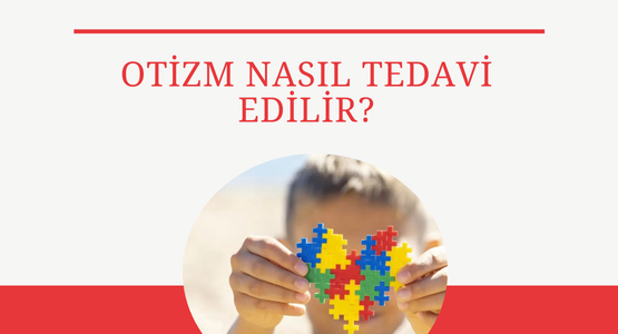 otizm nasil tedavi edilir
