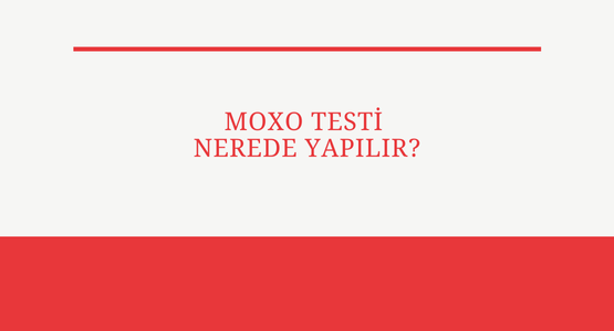 moxo testi nerede yapilir