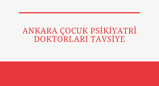 ankara cocuk psikiyatri doktorlari tavsiye