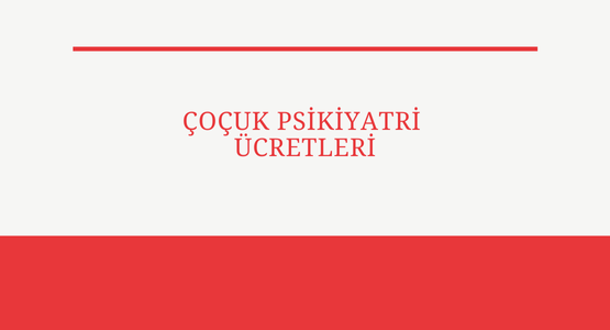 cocuk psikiyatri ucretleri
