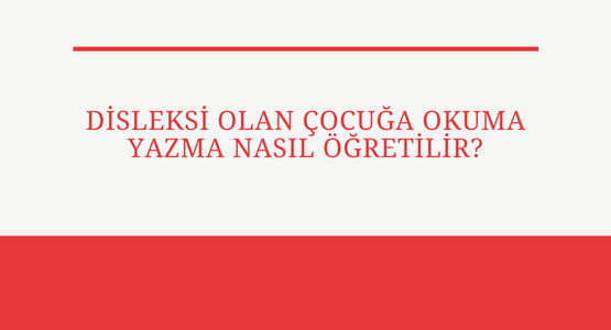 dislksi-olan-cocuga-okuma-yazma-nasil-ogretilir
