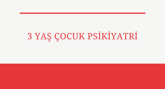 3 yas cocuk psikiyatri