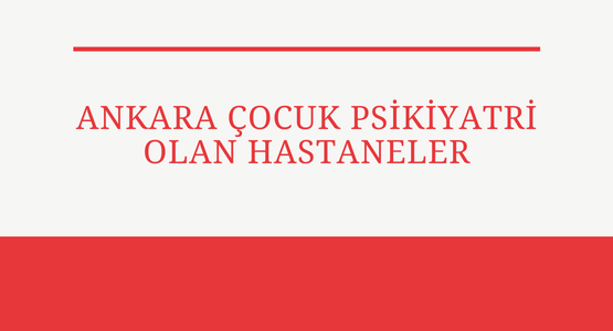 ankara-cocuk-psikiyatri-bolumu-olan-hastaneler