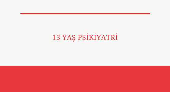 13 yas psikiyatri