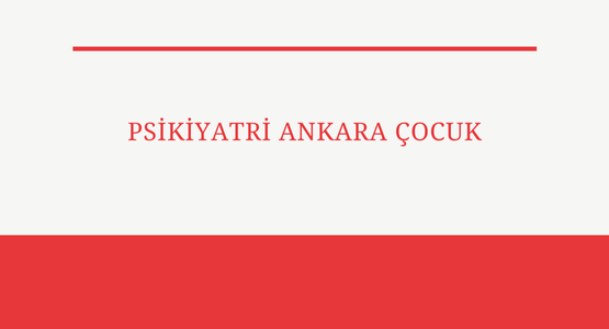 psikiyatri ankara cocuk