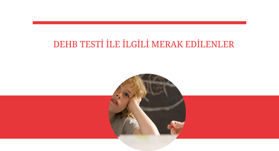 dehb testi ile ilgili merak edilenler