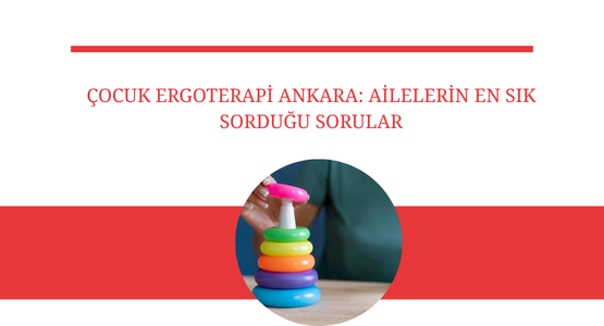 cocuk ergoterapi ankara ailelerin en sik sordugu sorular