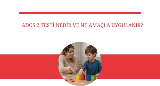 ados 2 testi nedir ve ne amacla uygulanir