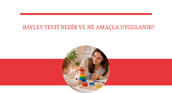 bayley testi nedir ve ne amacla uygulanir