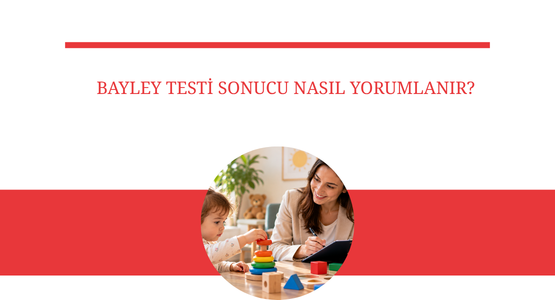 bayley testi sonucu nasil yorumlanir