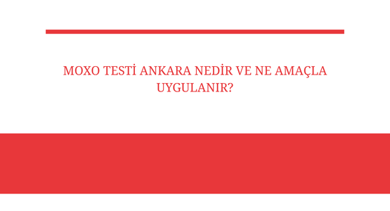 moxo testi ankara nedir ve ne amacla uygulanir