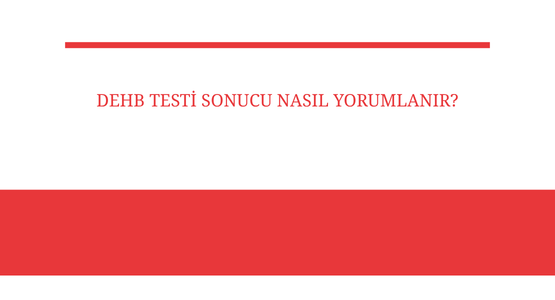 dehb testi sonucu nasil yorumlanir