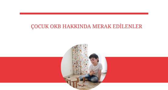 cocuk okb hakkinda merak edilenler