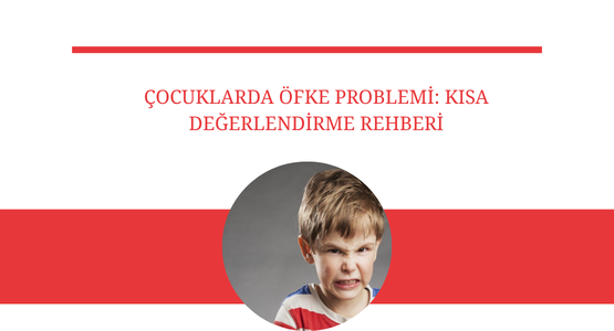 cocuklarda ofke problemi kısa degerlendirme rehberi